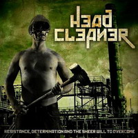 Head Cleaner - Resistance, Determination and the Sheer Will to Overcome